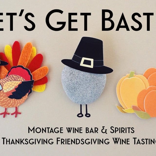 Montage's Annual Let's Get Basted Thanksgiving Friendsgiving Wine Tasting